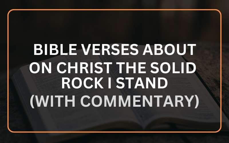Bible Verses About On Christ the Solid Rock I Stand