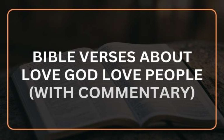 25 Bible Verses About Love God Love People (With Commentary)