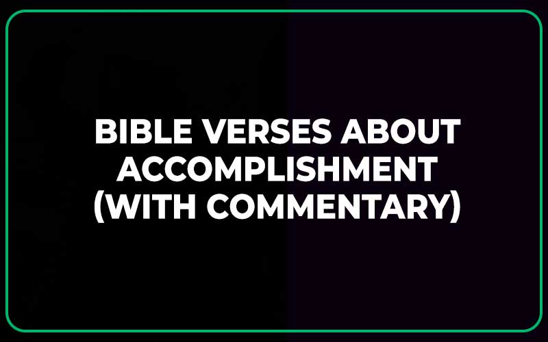 Bible Verses About Accomplishment (With Commentary)