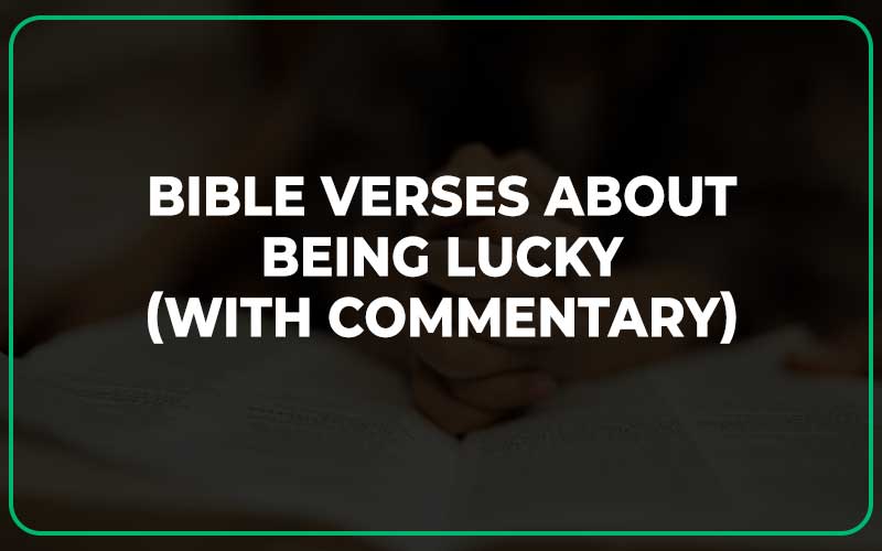 Bible Verses About Being Lucky (With Commentary)
