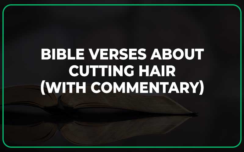 Bible Verses About Cutting Hair (With Commentary)