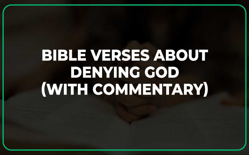 Bible Verses About Denying God (With Commentary)