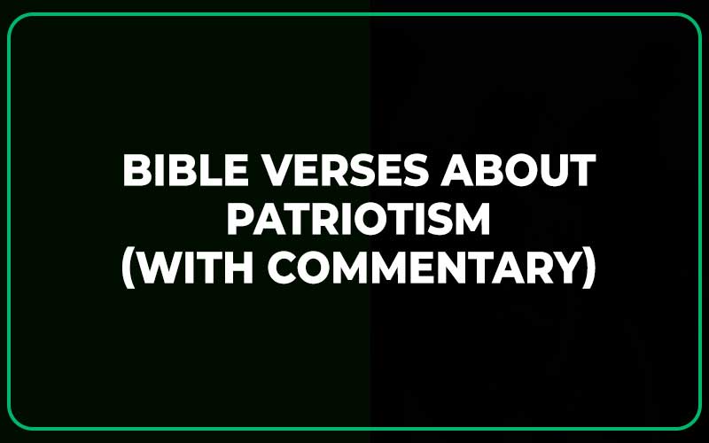 Bible Verses About Patriotism (With Commentary)