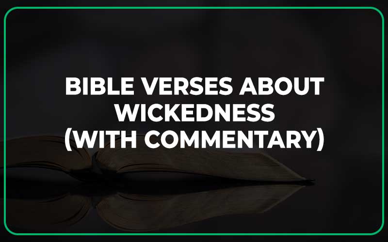 Bible Verses About Wickedness (With Commentary)