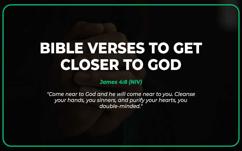 Bible Verses to Get Closer to God