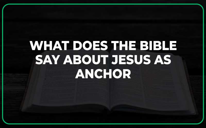 What Does the Bible Say About Jesus as Anchor