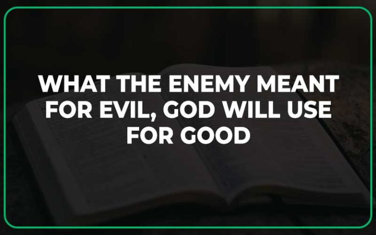 23 Bible Verses About What The Enemy Meant For Evil God Will Use For 
