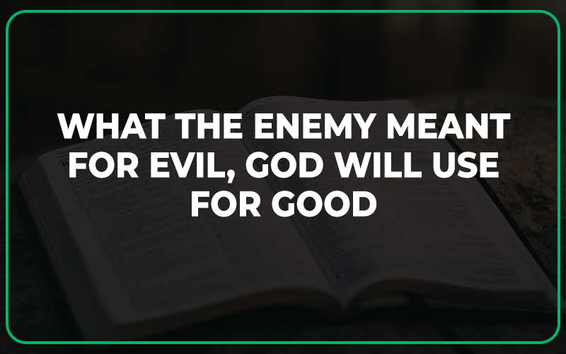 What the Enemy Meant for Evil, God Will Use for Good