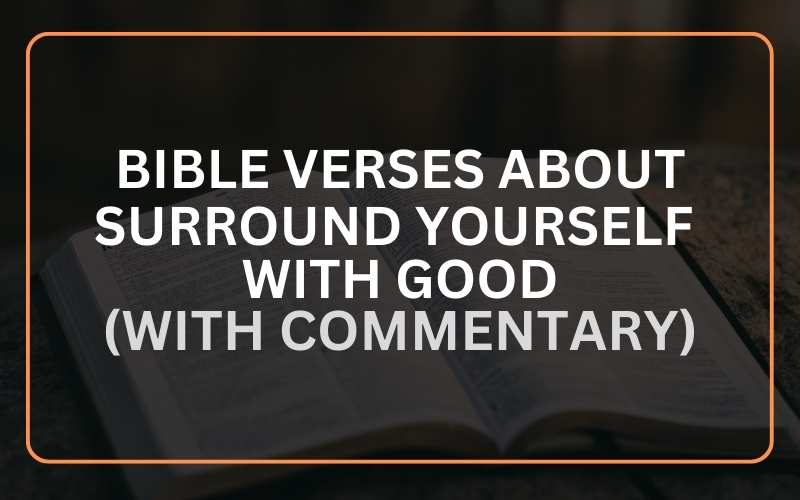 Bible Verses about Surrounding Yourself with Good