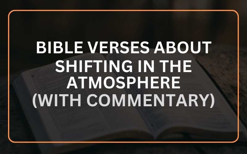 Bible Verses about Shifting in the Atmosphere