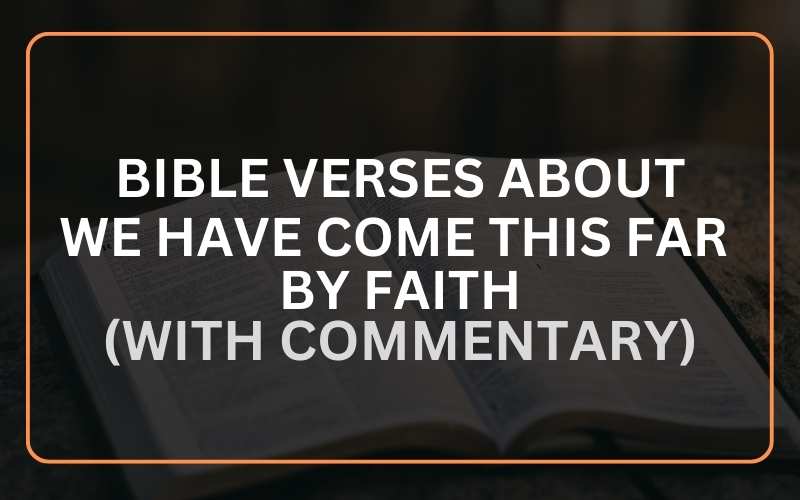 Bible Verses About We Have Come This Far by Faith