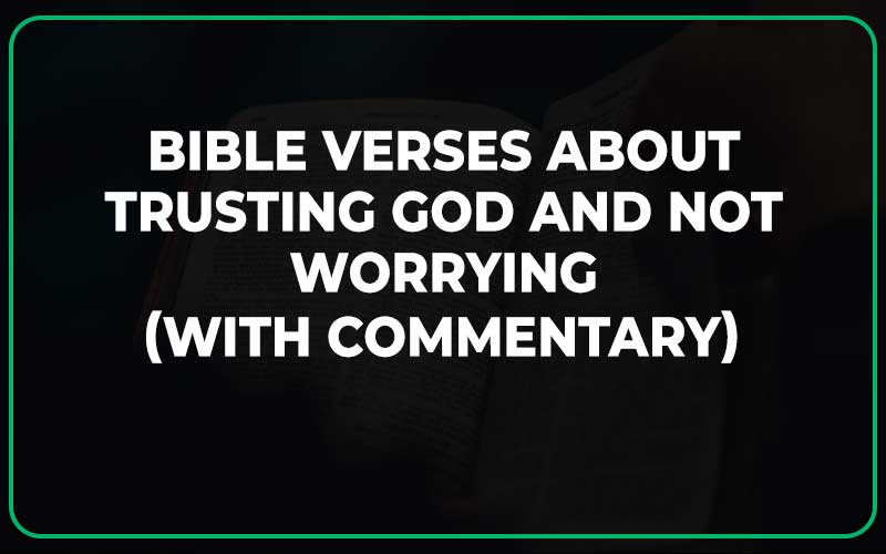 Bible Verses About Trusting God and Not Worrying