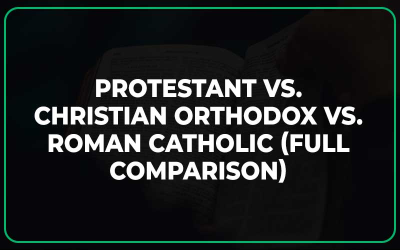 Protestant vs. Christian Orthodox vs. Roman Catholic