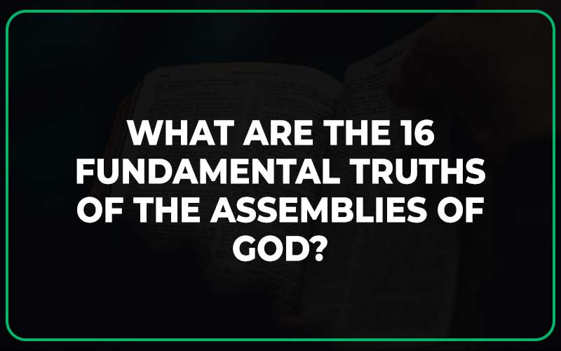What Are the 16 Fundamental Truths of the Assemblies Of God?