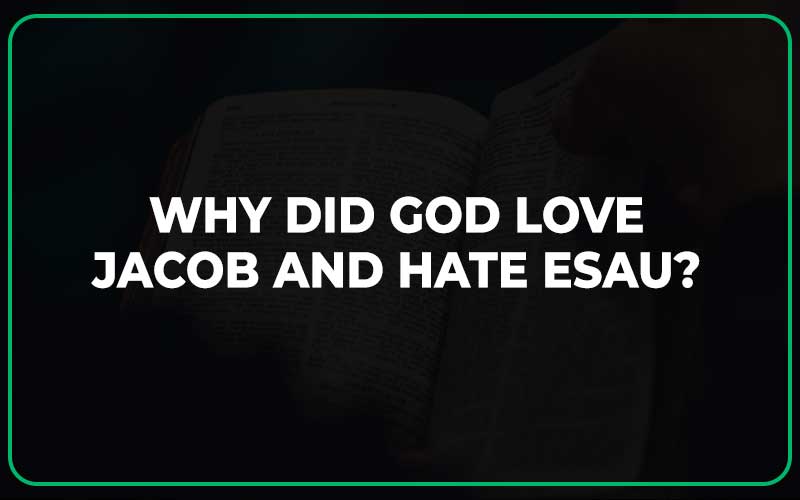 Why Did God Hate Esau