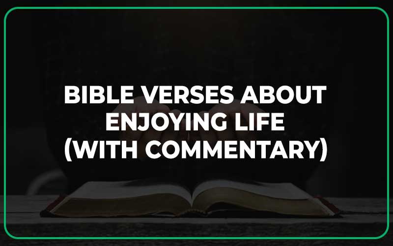 25 Inspirational Bible Verses About Enjoying Life (Powerful)