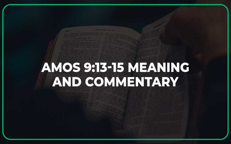 Amos 9:13-15 Meaning and Commentary