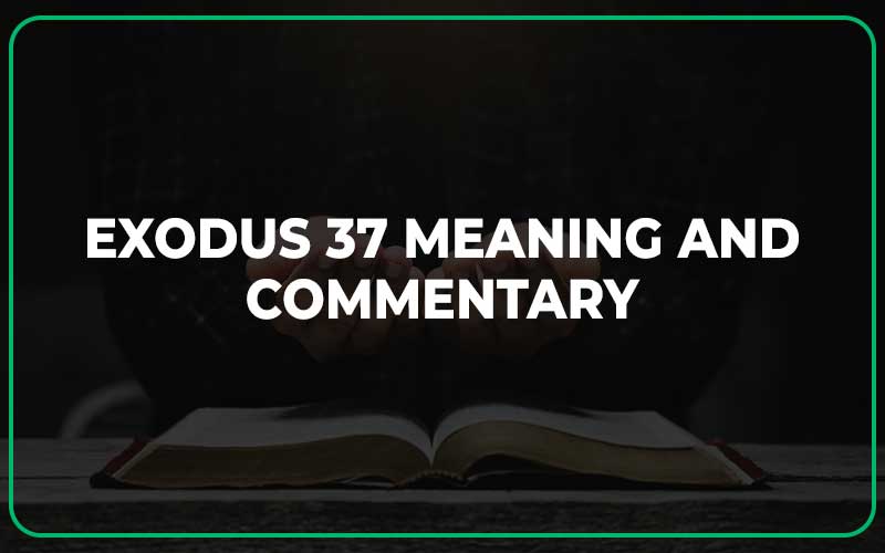 Exodus 37 Meaning and Commentary