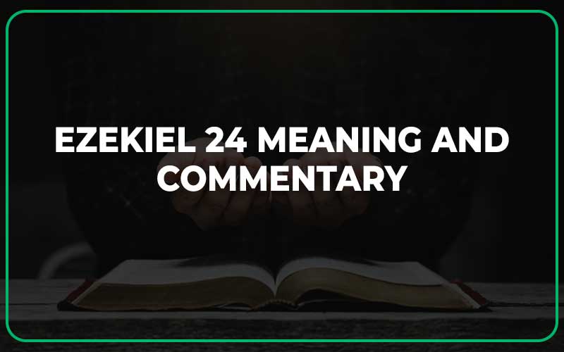 Ezekiel 24 Meaning and Commentary