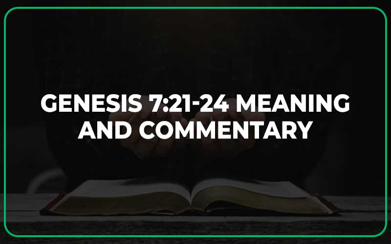 Genesis 7:21-24 Meaning and Commentary