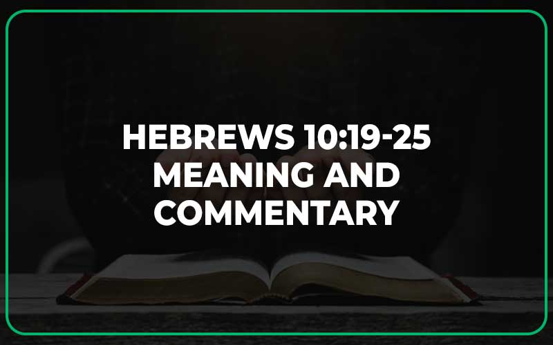 Hebrews 10:19-25 Meaning and Commentary