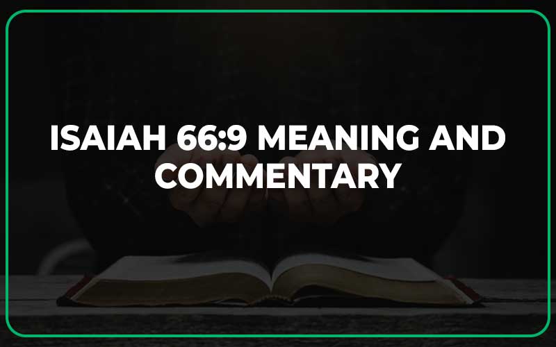 Isaiah 66:9 Meaning and Commentary
