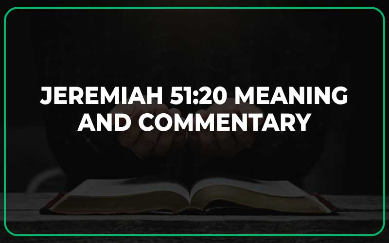 Jeremiah 51:20 Meaning and Commentary