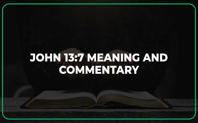 John 13:7 Meaning and Commentary
