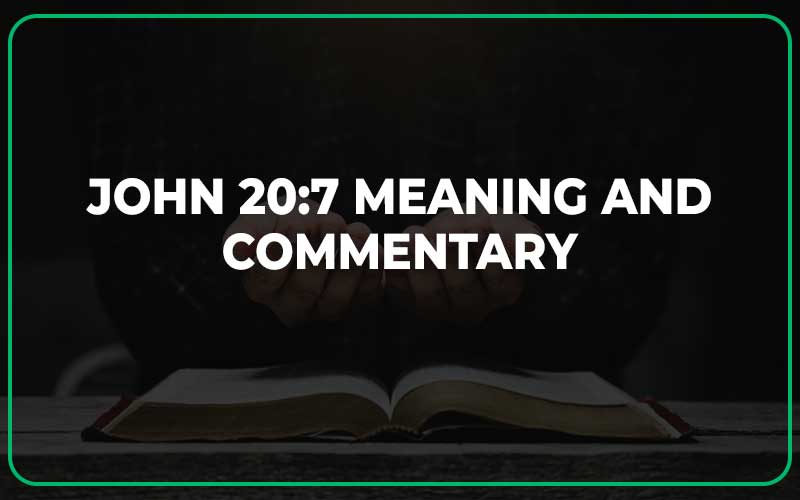 John 20:7 Meaning and Commentary