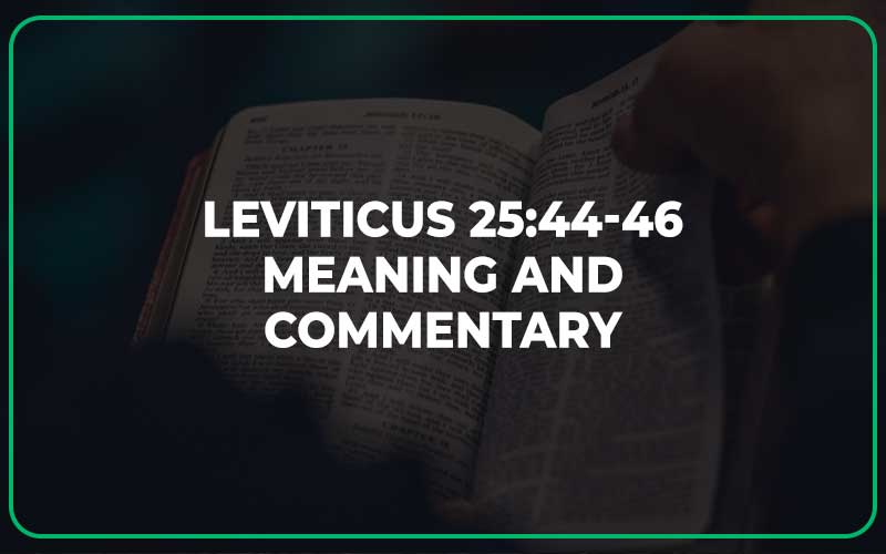 Leviticus 25:44-46 Meaning and Commentary