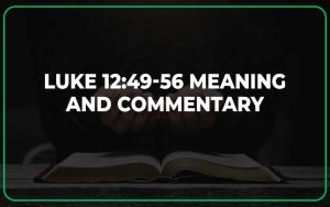 luke 12 49 56 meaning
