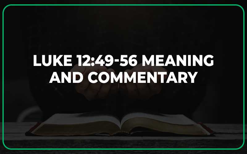 Luke 12:49-56 Meaning and Commentary