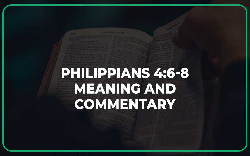 Philippians 4:6-8 Meaning and Commentary
