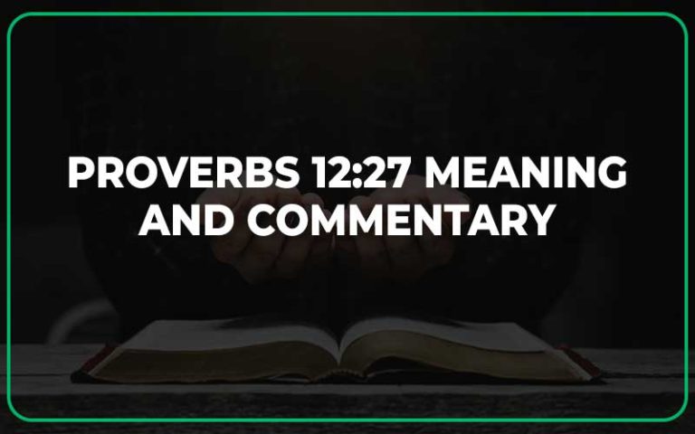 Proverbs 12 27 Meaning And Commentary Scripture Savvy
