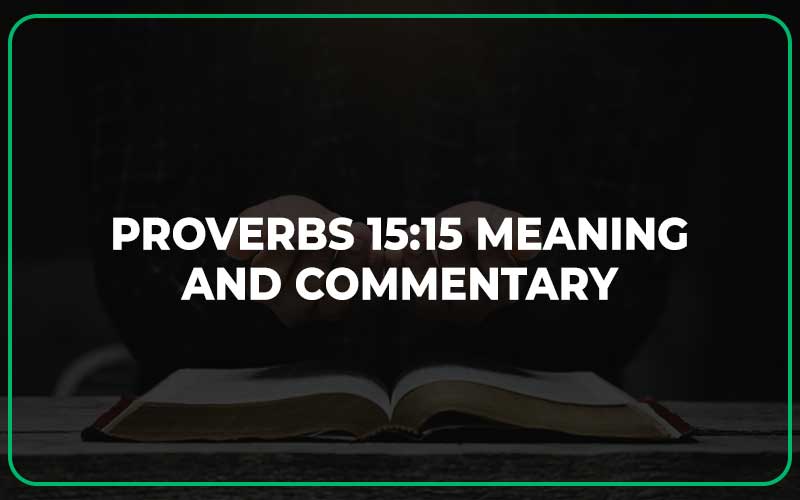 Proverbs 15:15 Meaning and Commentary