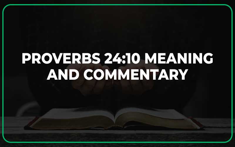 Proverbs 24:10 Meaning and Commentary