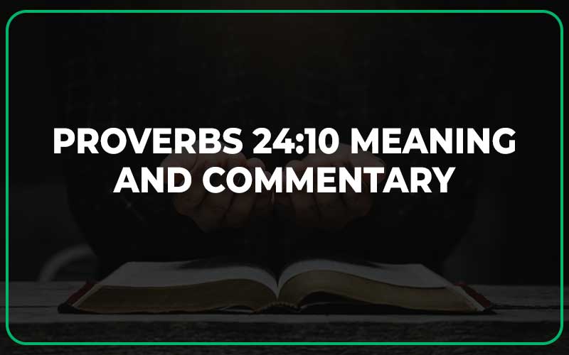 Proverbs 24 10 Meaning And Commentary Scripture Savvy
