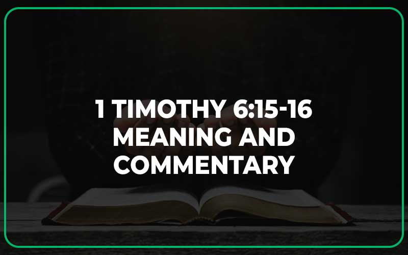 1 Timothy 6:15-16 Meaning and Commentary
