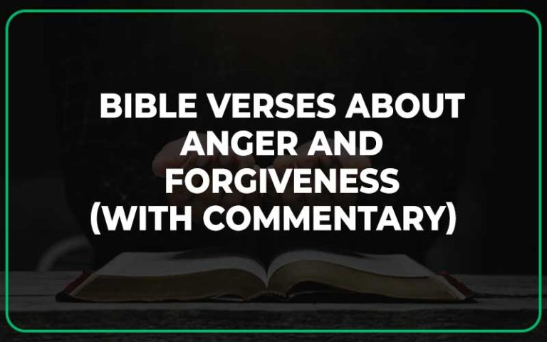 25 Bible Verses About Anger And Forgiveness (With Commentary)