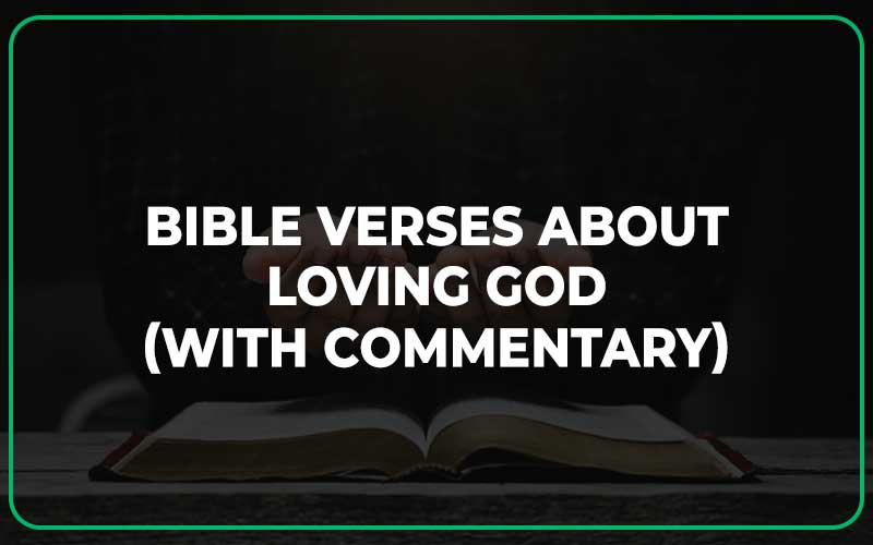 25 Bible Verses About Loving God (With Commentary) - Scripture Savvy