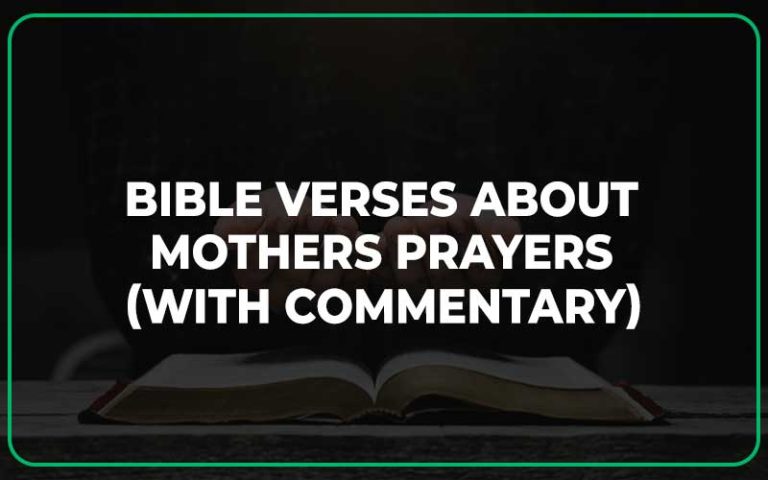25 Bible Verses About Mothers Prayers (With Commentary)