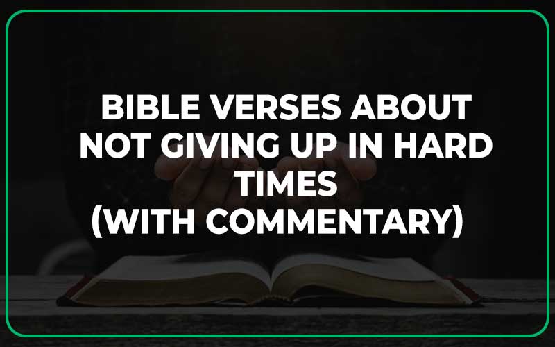 Bible Verses About Not Giving up in Hard Times