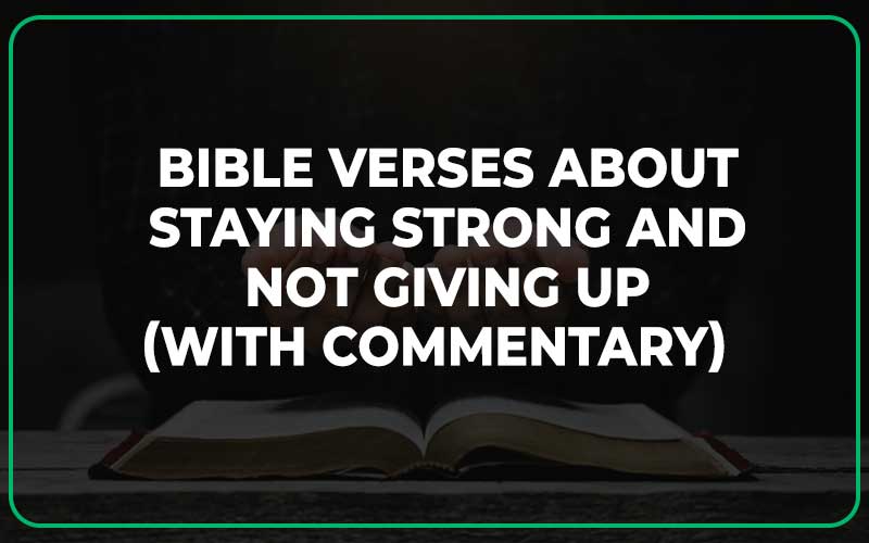 Bible Verses About Staying Strong And Not Giving Up