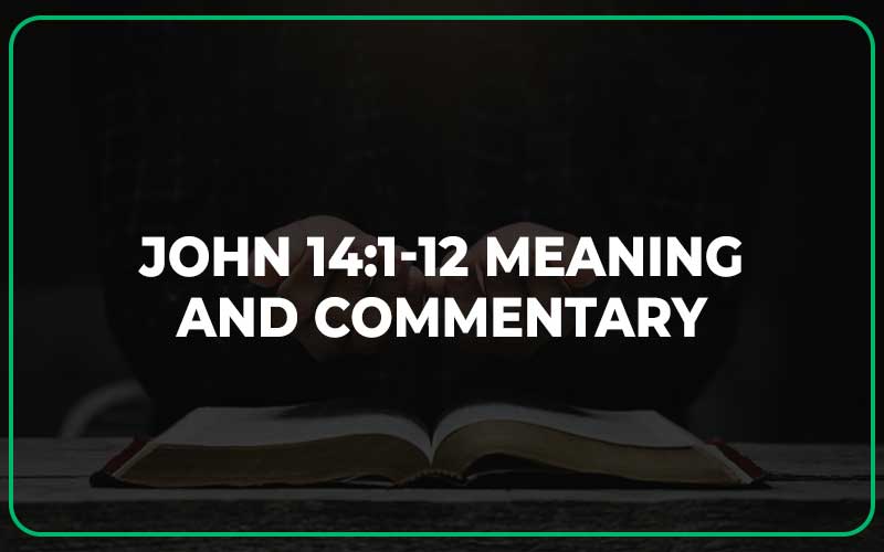 John 14 1 12 Meaning And Commentary Scripture Savvy