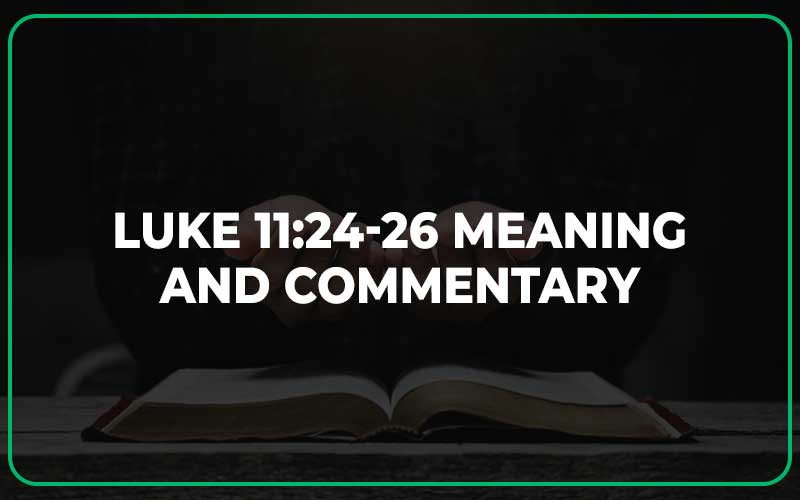 Luke 11:24-26 Meaning and Commentary