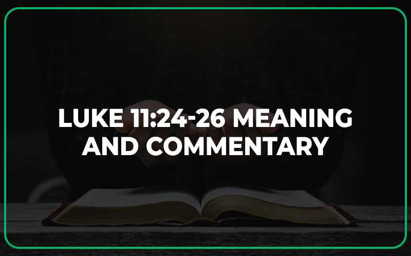 Luke 11 24 26 Meaning And Commentary Scripture Savvy