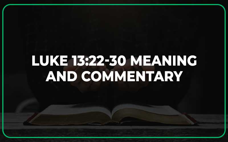 Luke 13:22-30 Meaning and Commentary