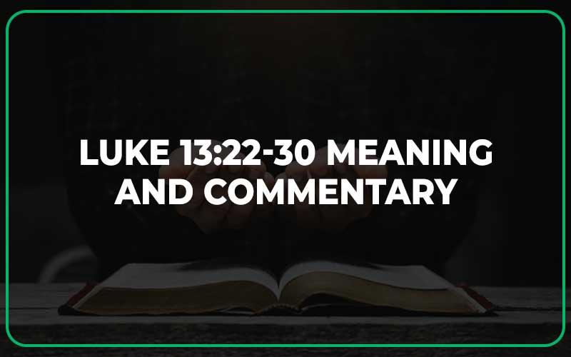 Luke 13 22 30 Meaning And Commentary Scripture Savvy