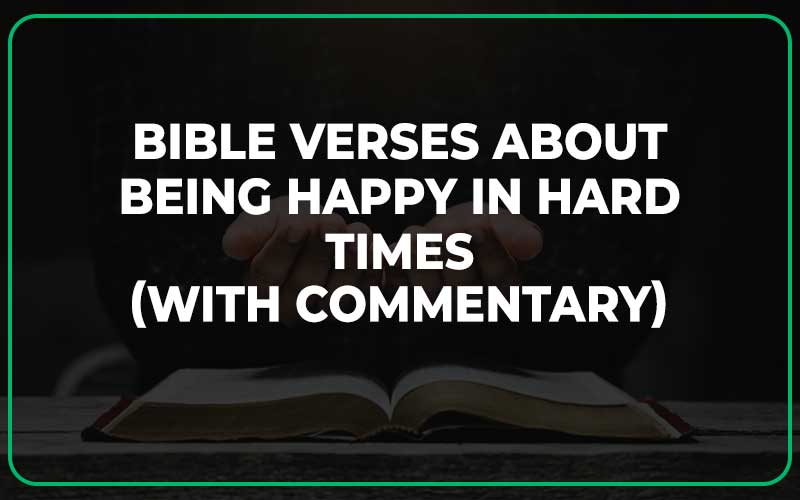 Bible Verses About Being Happy In Hard Times