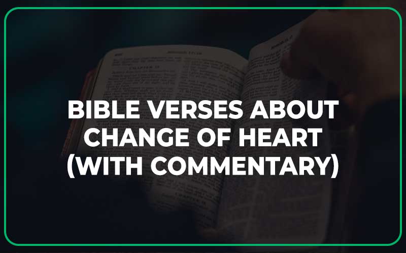 25 Bible Verses About Change Of Heart (With Commentary) - Scripture Savvy